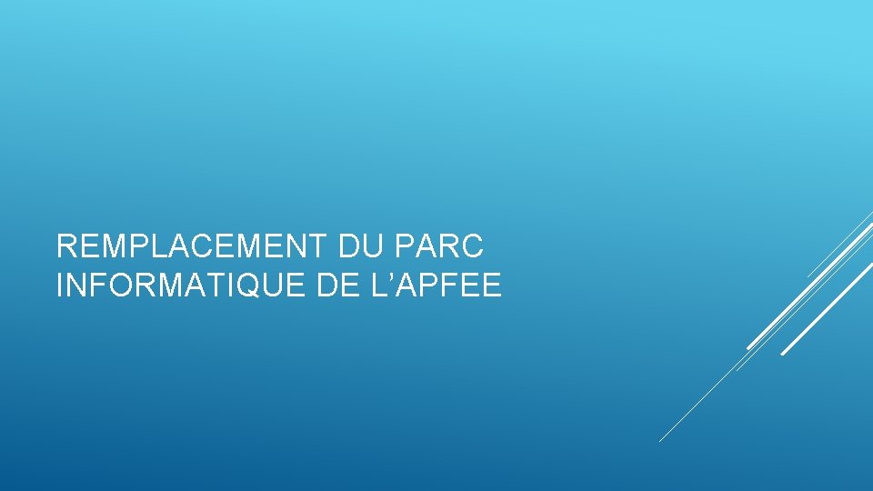 REMPLACEMENT DU PARC INFORMATIQUE DE L’APFEE 