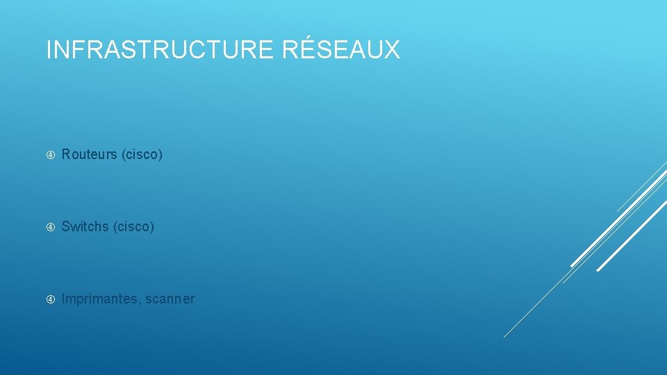 INFRASTRUCTURE RÉSEAUX Routeurs (cisco) Switchs (cisco) Imprimantes, scanner 