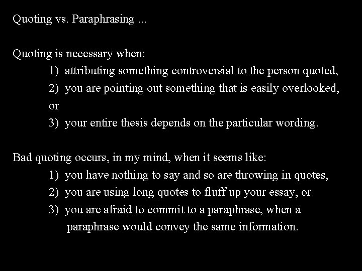 Quoting vs. Paraphrasing. . . Quoting is necessary when: 1) attributing something controversial to