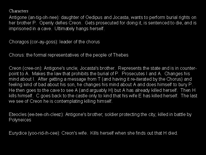 Characters Antigone (an-tig-oh-nee): daughter of Oedipus and Jocasta, wants to perform burial rights on