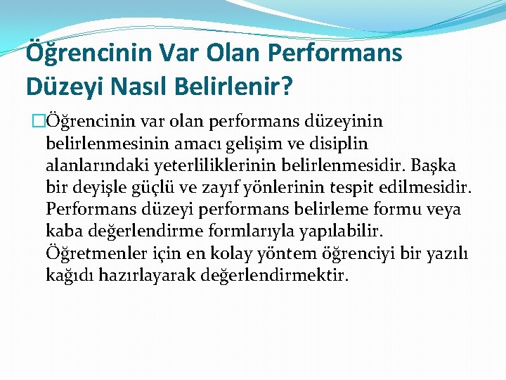 Öğrencinin Var Olan Performans Düzeyi Nasıl Belirlenir? �Öğrencinin var olan performans düzeyinin belirlenmesinin amacı