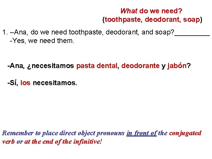 What do we need? (toothpaste, deodorant, soap) soap 1. –Ana, do we need toothpaste,