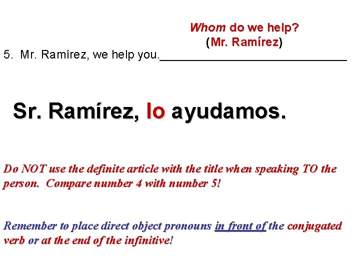 Whom do we help? (Mr. Ramírez) írez 5. Mr. Ramírez, we help you. ______________
