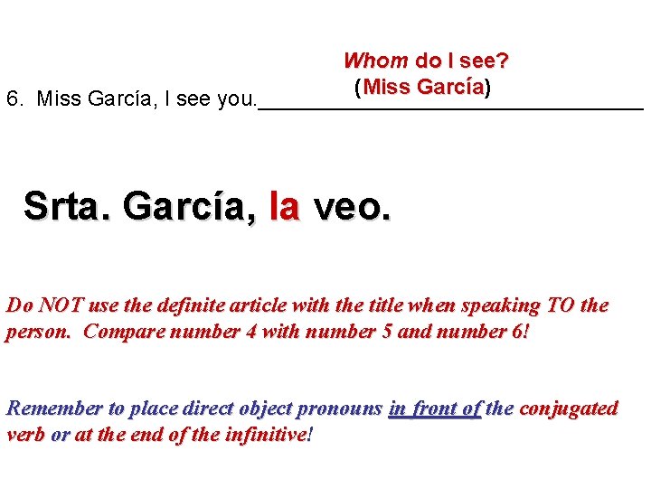 Whom do I see? (Miss García) ía 6. Miss García, I see you. ________________