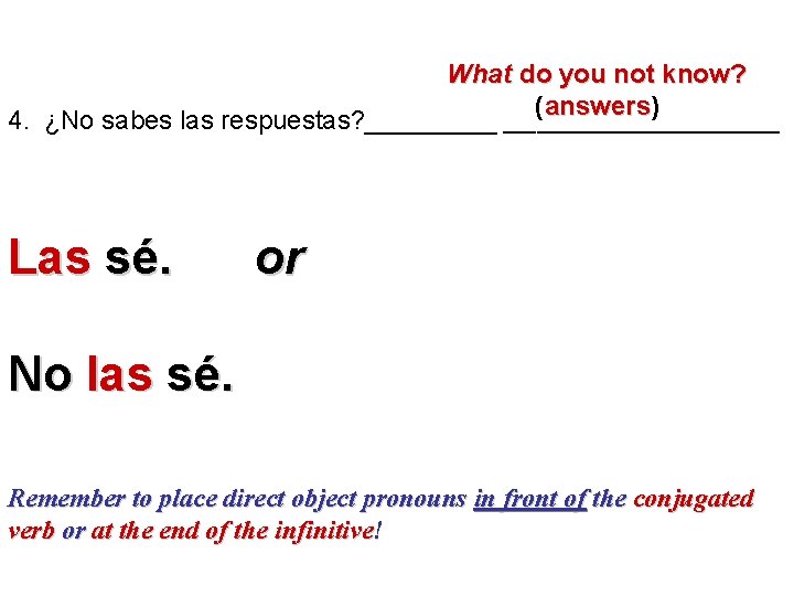What do you not know? ( answers) answers 4. ¿No sabes las respuestas? _________________
