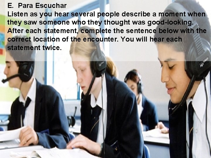 E. Para Escuchar Listen as you hear several people describe a moment when they
