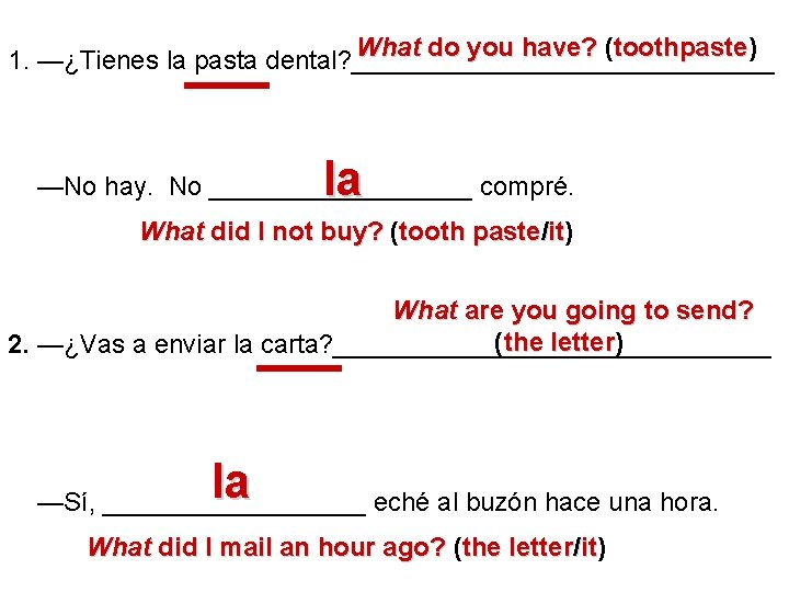 What do you have? (toothpaste) toothpaste 1. —¿Tienes la pasta dental? _______________ la —No