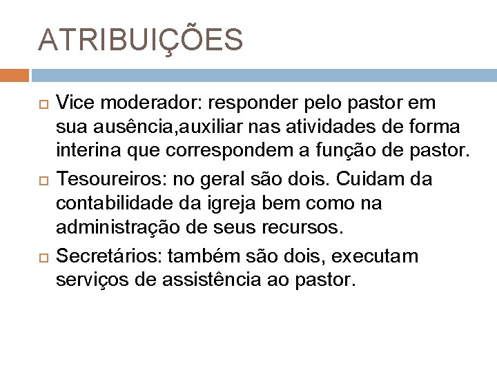 ATRIBUIÇÕES Vice moderador: responder pelo pastor em sua ausência, auxiliar nas atividades de forma