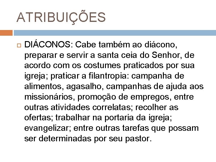 ATRIBUIÇÕES DIÁCONOS: Cabe também ao diácono, preparar e servir a santa ceia do Senhor,