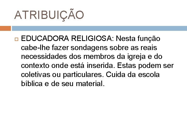 ATRIBUIÇÃO EDUCADORA RELIGIOSA: Nesta função cabe-lhe fazer sondagens sobre as reais necessidades dos membros