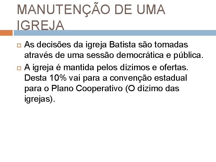 MANUTENÇÃO DE UMA IGREJA As decisões da igreja Batista são tomadas através de uma