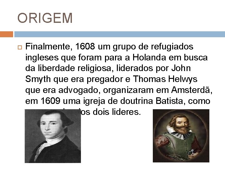 ORIGEM Finalmente, 1608 um grupo de refugiados ingleses que foram para a Holanda em