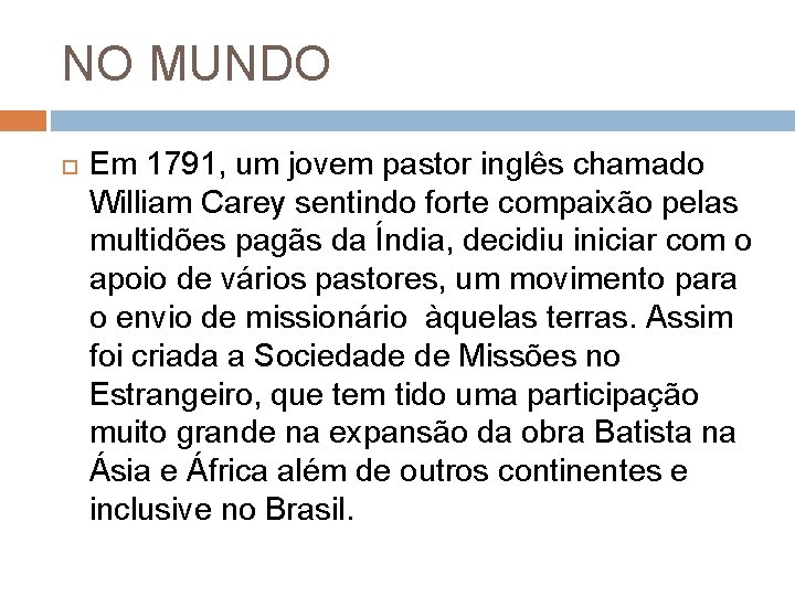 NO MUNDO Em 1791, um jovem pastor inglês chamado William Carey sentindo forte compaixão