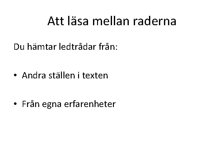 Att läsa mellan raderna Du hämtar ledtrådar från: • Andra ställen i texten •