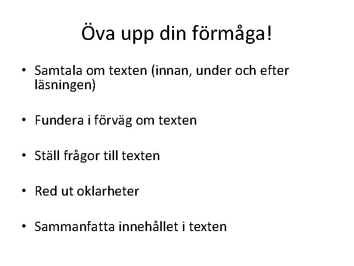 Öva upp din förmåga! • Samtala om texten (innan, under och efter läsningen) •