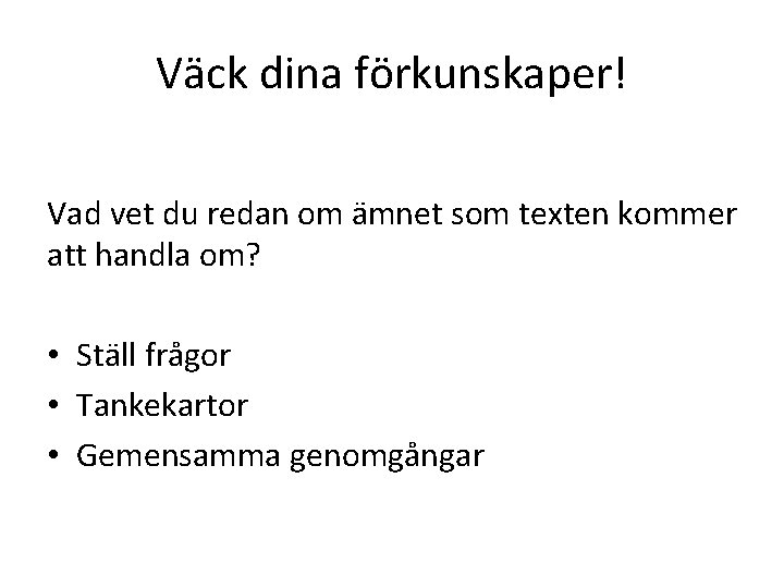 Väck dina förkunskaper! Vad vet du redan om ämnet som texten kommer att handla