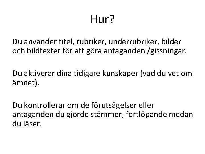 Hur? Du använder titel, rubriker, underrubriker, bilder och bildtexter för att göra antaganden /gissningar.