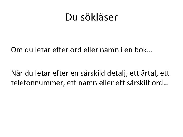 Du sökläser Om du letar efter ord eller namn i en bok… När du