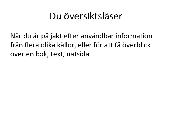 Du översiktsläser När du är på jakt efter användbar information från flera olika källor,