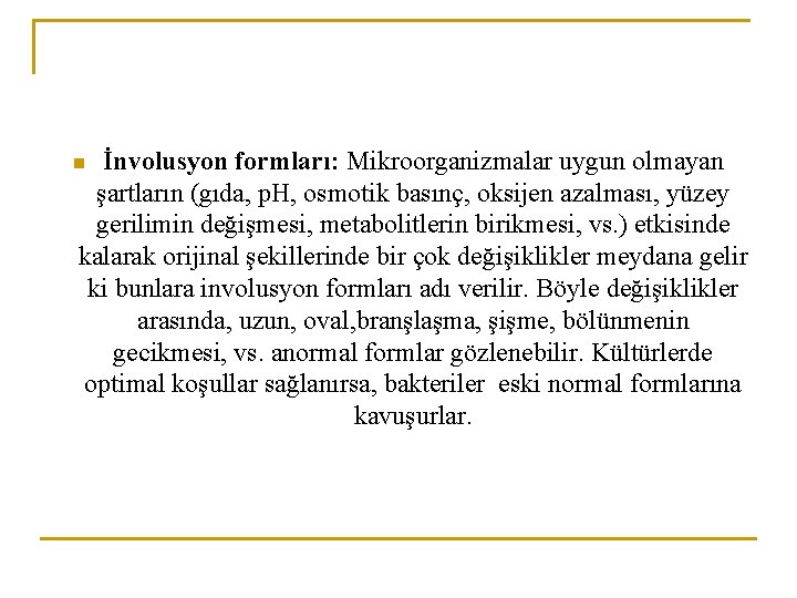 İnvolusyon formları: Mikroorganizmalar uygun olmayan şartların (gıda, p. H, osmotik basınç, oksijen azalması, yüzey