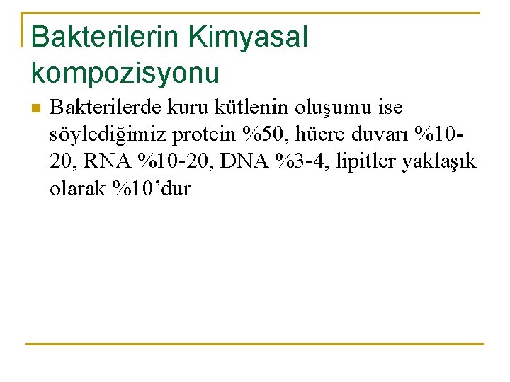 Bakterilerin Kimyasal kompozisyonu n Bakterilerde kuru kütlenin oluşumu ise söylediğimiz protein %50, hücre duvarı