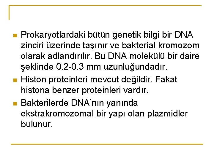 n n n Prokaryotlardaki bütün genetik bilgi bir DNA zinciri üzerinde taşınır ve bakterial