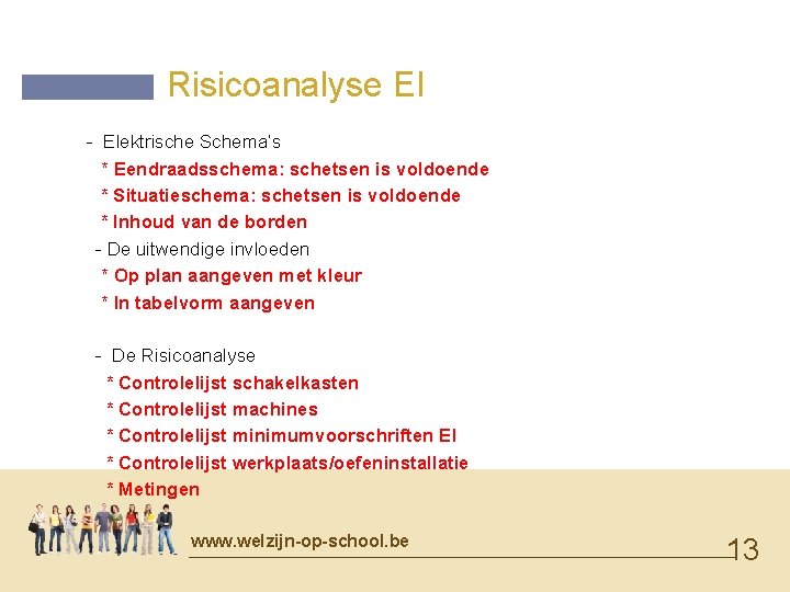 Risicoanalyse EI - Elektrische Schema’s * Eendraadsschema: schetsen is voldoende * Situatieschema: schetsen is