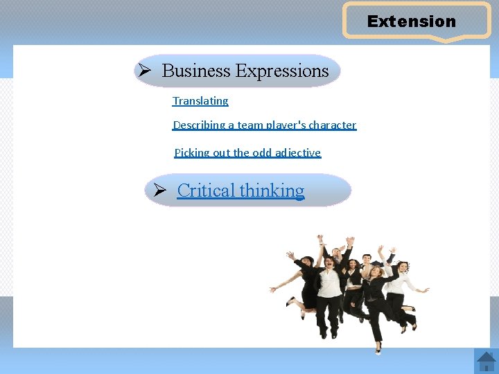 Extension Ø Business Expressions Translating Describing a team player's character Picking out the odd