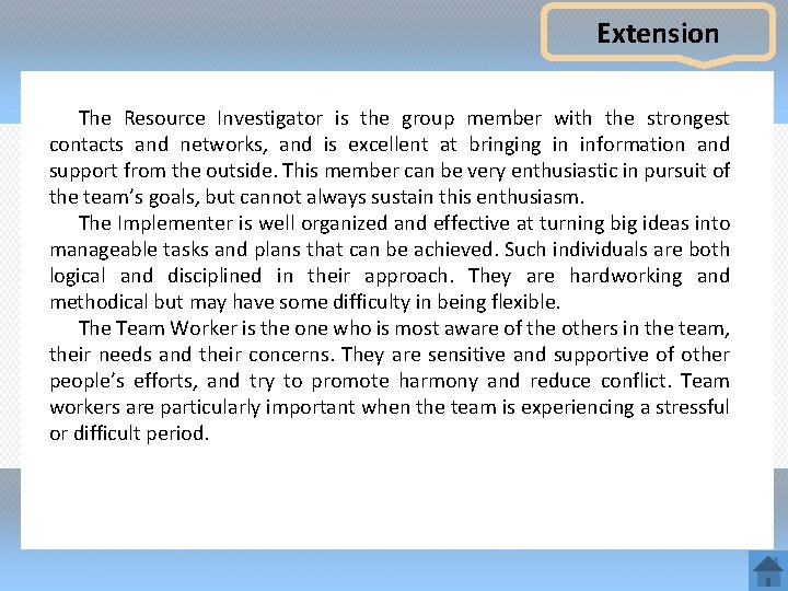 Extension The Resource Investigator is the group member with the strongest contacts and networks,