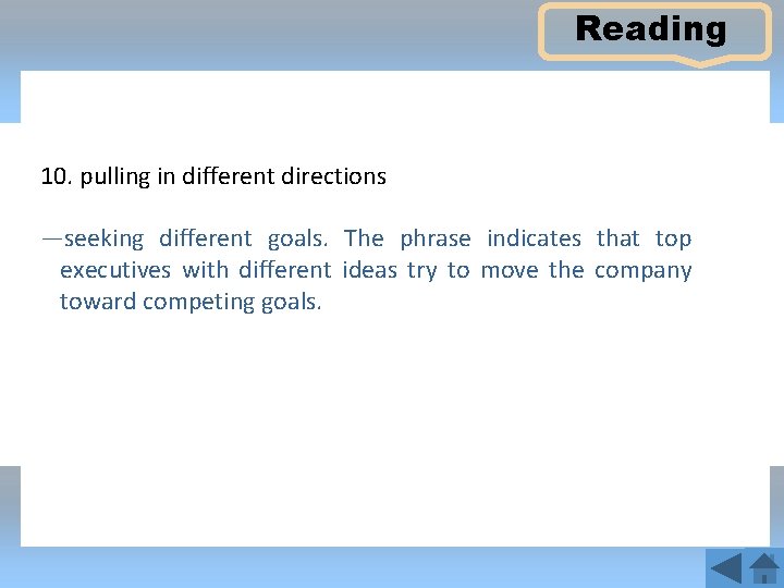 Reading 10. pulling in different directions —seeking different goals. The phrase indicates that top