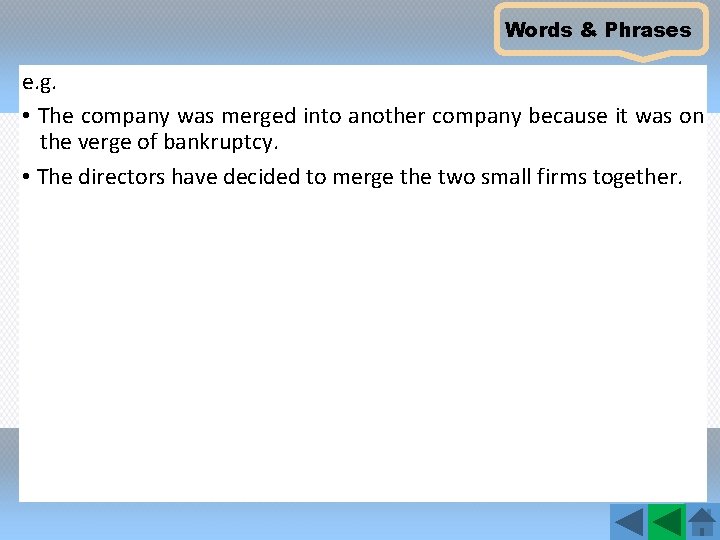 Words & Phrases e. g. • The company was merged into another company because