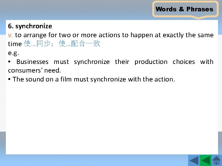 Words & Phrases 6. synchronize v. to arrange for two or more actions to