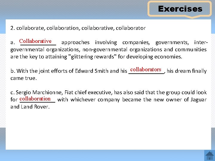 Exercises 2. collaborate, collaboration, collaborative, collaborator a. Collaborative ______ approaches involving companies, governments, intergovernmental