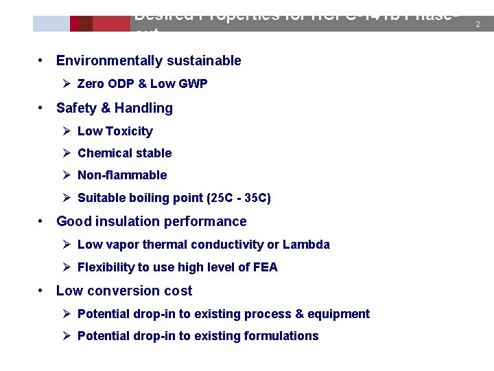 Desired Properties for HCFC-141 b Phaseout • Environmentally sustainable Ø Zero ODP & Low