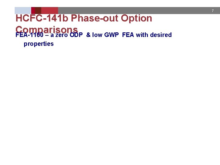 7 HCFC-141 b Phase-out Option Comparisons FEA-1100 – a zero ODP & low GWP