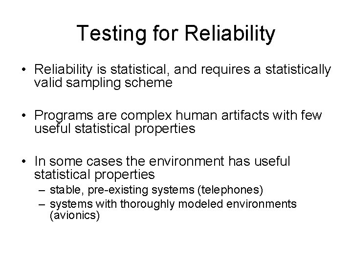 Testing for Reliability • Reliability is statistical, and requires a statistically valid sampling scheme