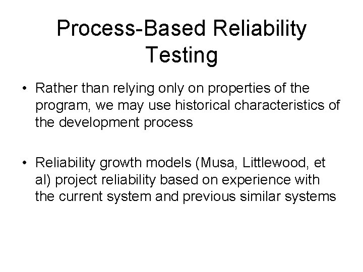 Process-Based Reliability Testing • Rather than relying only on properties of the program, we