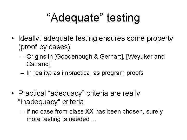 “Adequate” testing • Ideally: adequate testing ensures some property (proof by cases) – Origins