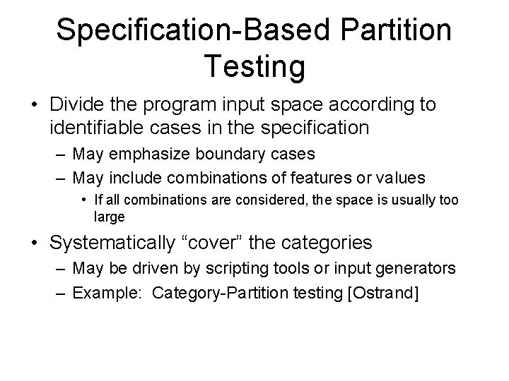 Specification-Based Partition Testing • Divide the program input space according to identifiable cases in