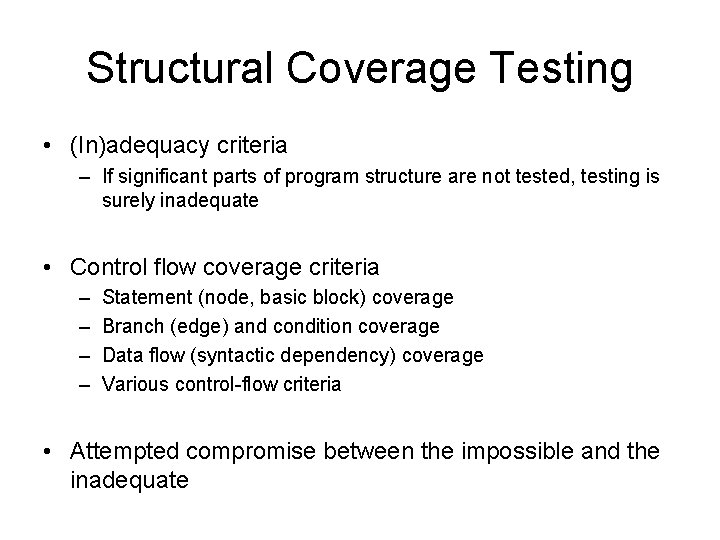 Structural Coverage Testing • (In)adequacy criteria – If significant parts of program structure are