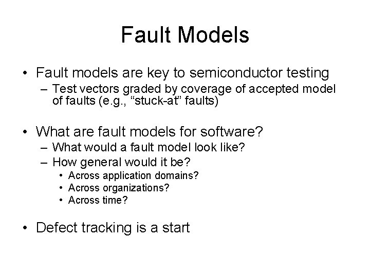 Fault Models • Fault models are key to semiconductor testing – Test vectors graded