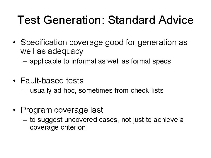 Test Generation: Standard Advice • Specification coverage good for generation as well as adequacy