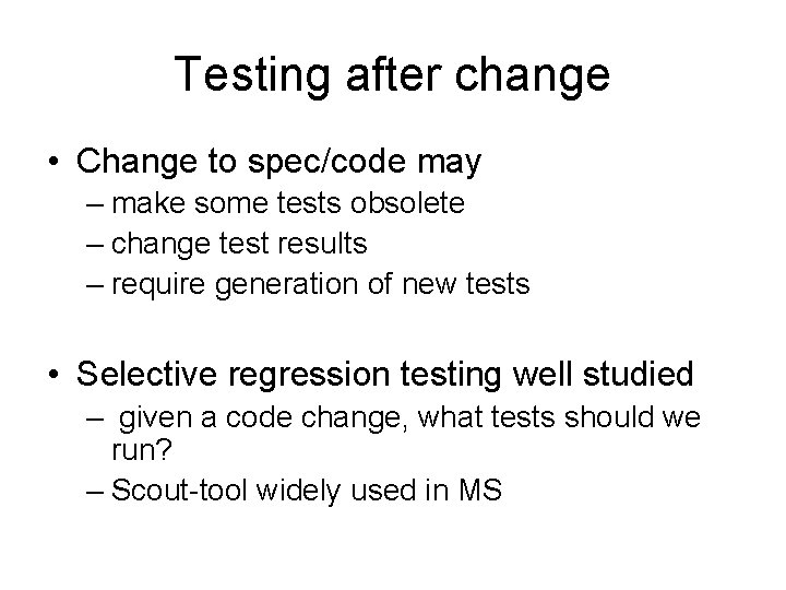 Testing after change • Change to spec/code may – make some tests obsolete –