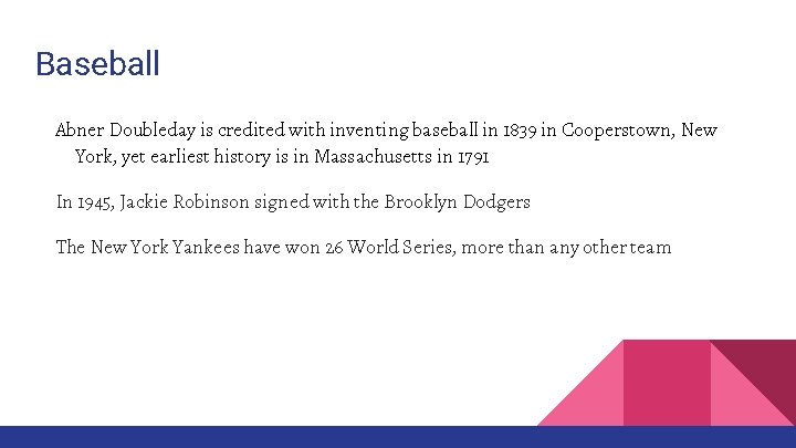 Baseball Abner Doubleday is credited with inventing baseball in 1839 in Cooperstown, New York,