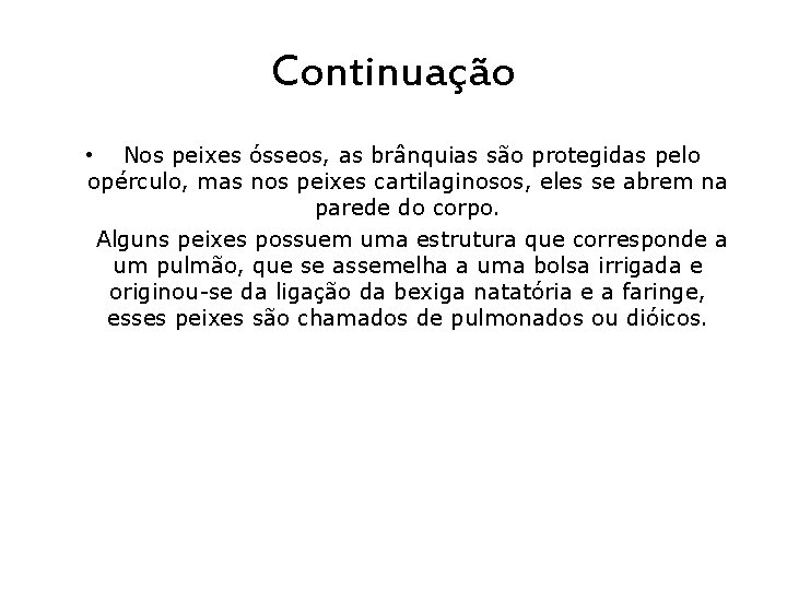 Continuação • Nos peixes ósseos, as brânquias são protegidas pelo opérculo, mas nos peixes