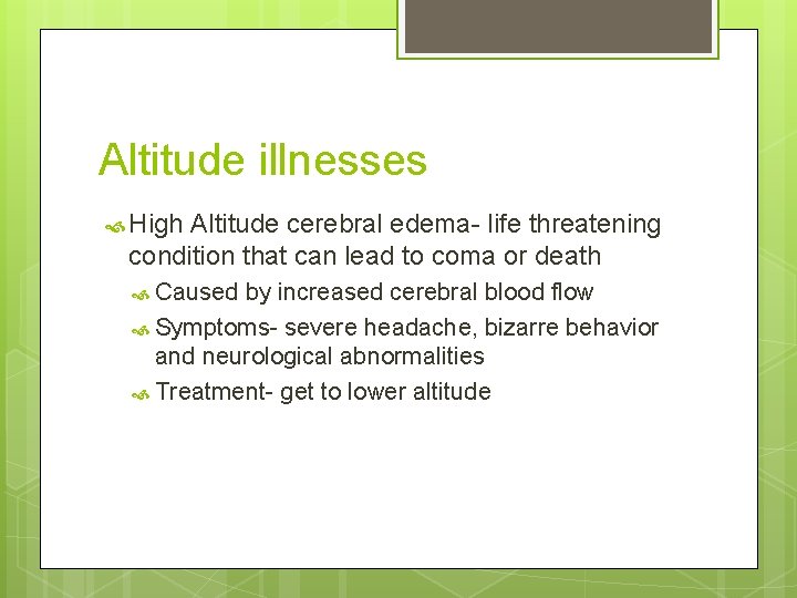 Altitude illnesses High Altitude cerebral edema- life threatening condition that can lead to coma