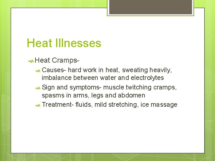Heat Illnesses Heat Cramps- Causes- hard work in heat, sweating heavily, imbalance between water