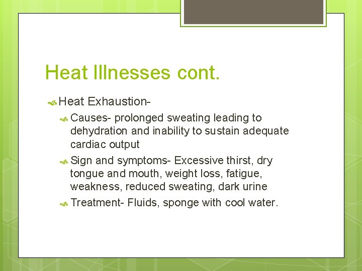 Heat Illnesses cont. Heat Exhaustion- Causes- prolonged sweating leading to dehydration and inability to