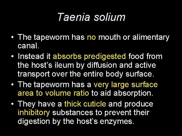 Taenia solium • The tapeworm has no mouth or alimentary canal. • Instead it