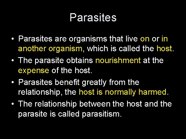 Parasites • Parasites are organisms that live on or in another organism, which is